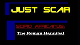 Just Scar: Scipio Africanus, The Roman Hannibal