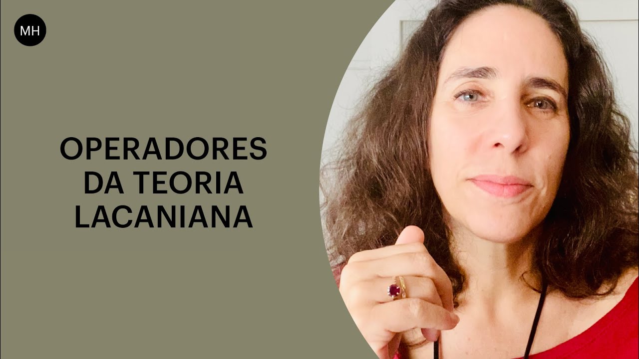 MARIA HOMEM | LACAN: OPERADORES DA TEORIA LACANIANA