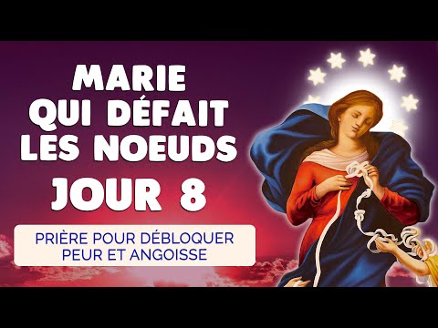 🙏 MARIE qui DÉFAIT les NOEUDS Jour 8 🙏 Prière Débloquer les Peurs