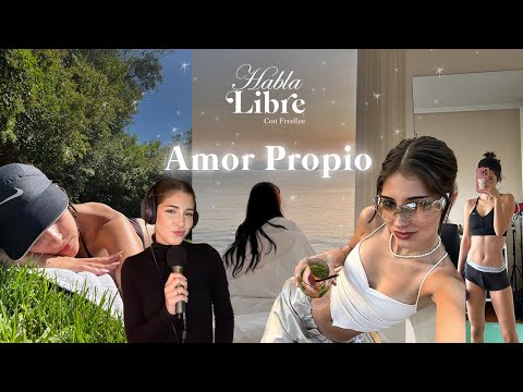 Como tener Amor Propio | Habla Libre Podcast
