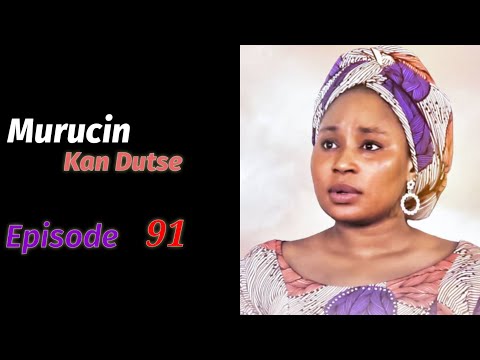 Murucin Kan Dutse Episode 91 Latest Hausa Novels May 11/2021