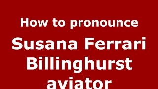 How to pronounce Susana Ferrari Billinghurst Aviator