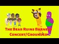 The Bear Ruins Barney S Concert Grounded