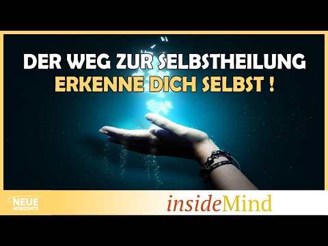 Der Weg zur Selbstheilung - Erkenne Dich selbst!