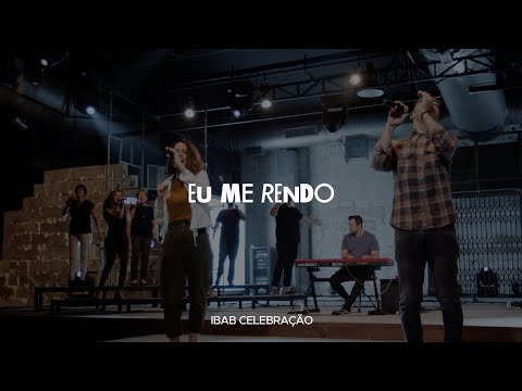Eu Me Rendo - IBAB Celebração