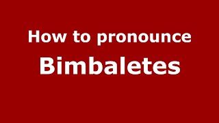 How to pronounce Bimbaletes