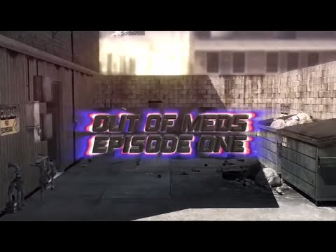 Out Of Meds - Episode 1