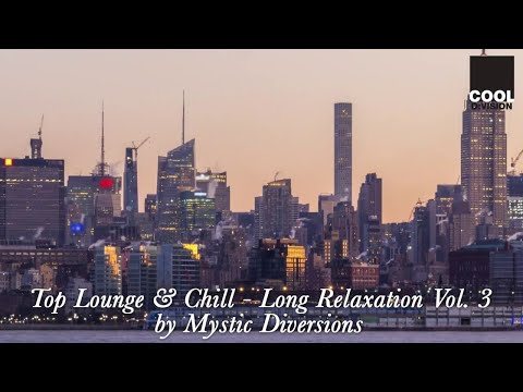 Top Lounge Music & Chill Out | Long Relaxation Vol. 3 by Mystic Diversions