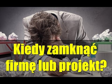 , title : 'Kiedy zamknąć firmę / biznes / projekt?'