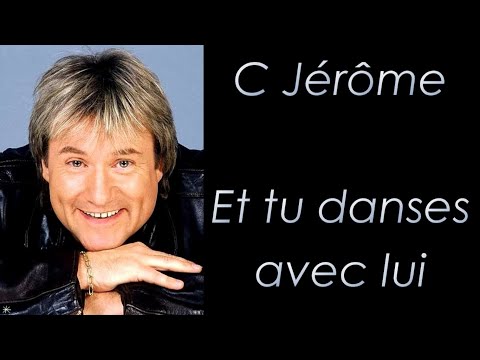 C Jérôme - Et tu danses avec lui - Paroles