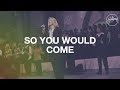 So You Would Come - Hillsong Worship