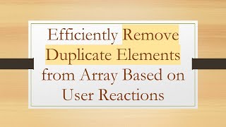Download the video "Efficiently Remove Duplicate Elements from Array Based on User Reactions"