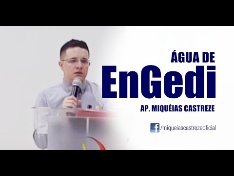 ÁGUA DE ENGEDI - AP. MIQUÉIAS CASTREZE - EVANGELHO DE PODER