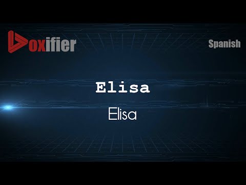 How to Pronounce Elisa (Elisa) in Spanish - Voxifier.com