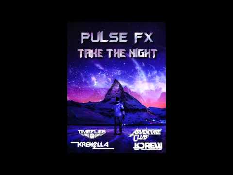 Pulse FX - Take The Night (Timeflies X KDrew X Krewella X Adventure Club)