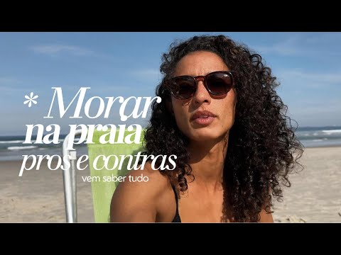 Morar na praia: porque eu fui, quais os pros e os contras