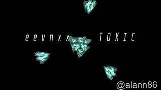 Download lagu eevnxx - TOXIC mp3