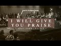 I Will Give You Praise (Only You) - Tommy Walker | Christ For The Nations Worship