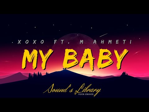 XOXO Ft. M Ahmeti - My Baby
