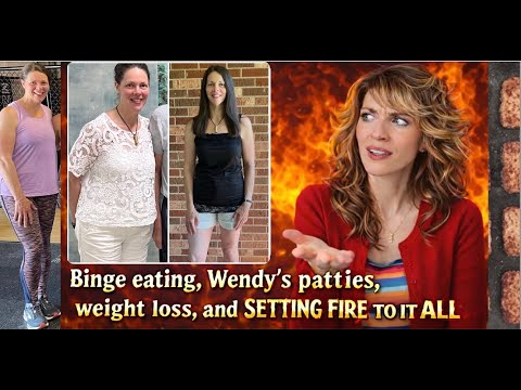 Binge eating, Wendy's patties, weight loss, and setting fire to it ALL
