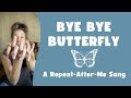 Bye Bye, Butterfly (A Repeat-After-Me Song)