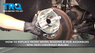 How to Replace Front Wheel Bearing & Hub Assemblies 2016-2025 Chevrolet Malibu