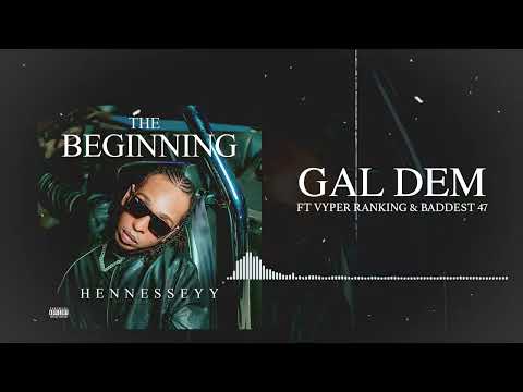 Hennesseyy - Gal Dem- ft. Vyperranking & Baddest 47 (Official Audio)
