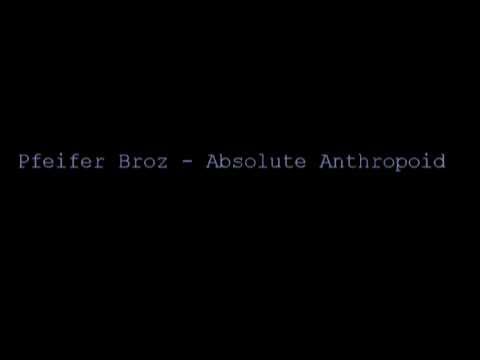 Pfeifer Broz - Absolute Anthropoid