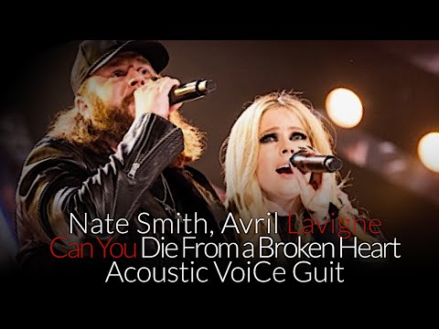 Nate Smith, Avril Lavigne - Can You Die From a Broken Heart - Acoustic