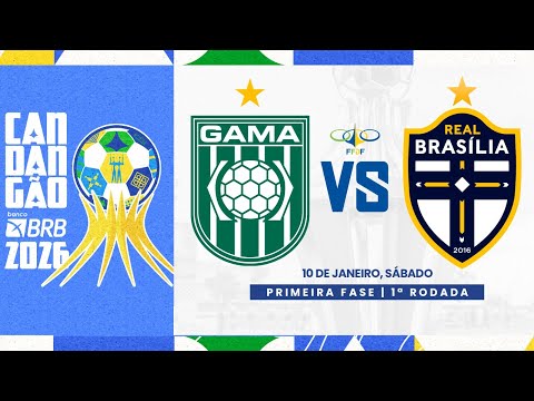 CANDANGÃO BRB 2026 - 1ª RODADA - | GAMA X REAL BRASÍLIA|