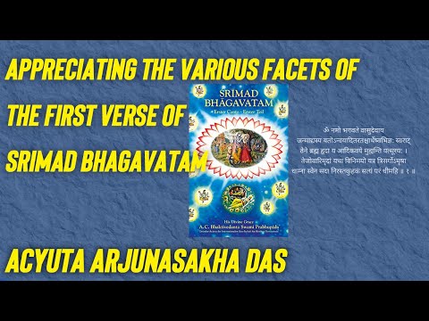 Appreciating the various facets of the First verse of Srimad Bhagavatam | Acyuta Arjunasakha das