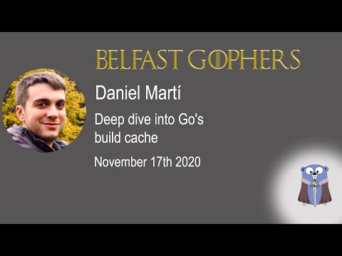BelfastGophers November 2020: Daniel Martí - Deep dive into Go's build cache