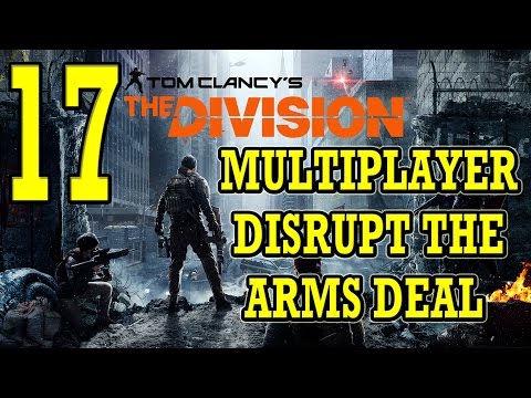 Tom Clancy's The Division Gameplay Walkthrough Part 17 - Multiplayer - Disrupt Arms Deal [1080p PS4]
