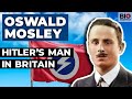 Oswald Mosley: Hitler’s Fascist Man in Britain