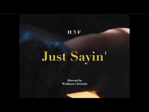 H 3 F - Just Sayin’ (Official Music Video)