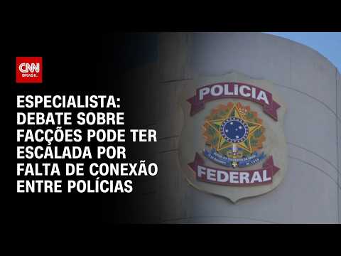Facções: Debate pode ter escalada por falta de conexão entre polícias, diz especialista | WW