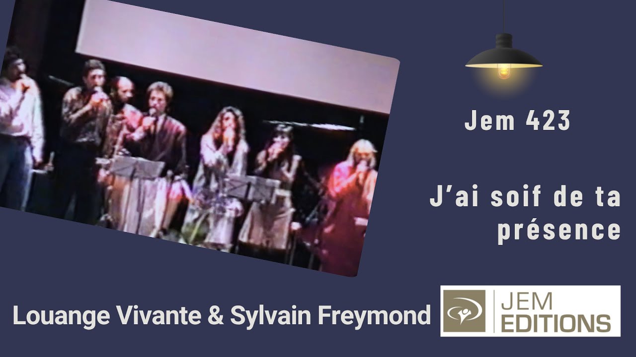 J'ai soif de ta présence, Jem 423 - Louange Vivante & Sylvain Freymond