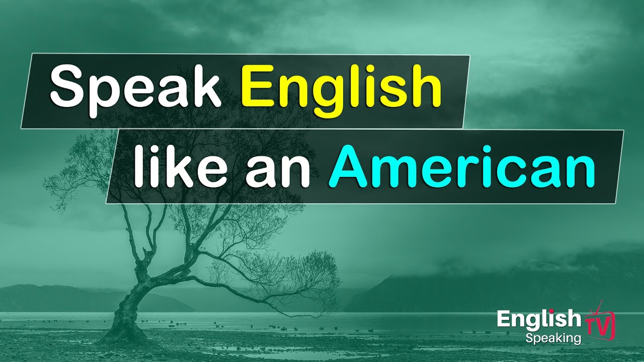 American speaking English conversation practice - Speak English like an American