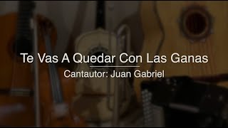 Te Vas A Quedar Con Las Ganas - Puro Mariachi Karaoke - Juan Gabriel