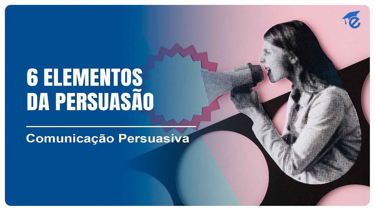 6 ELEMENTOS DA PERSUASÃO | 10