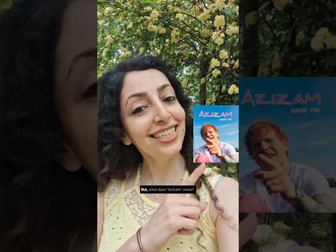 Meaning of Azizam | Ed Sheeran × Persian By Proshat