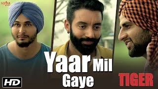 Yaar Mil Gaye  Sippy Gill  Tiger  Official Video  