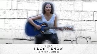 Erika - I Don&#39;t Know [Official Video]