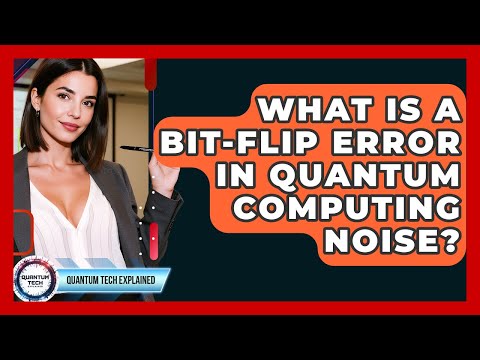 What Is A Bit-flip Error In Quantum Computing Noise? - Quantum Tech Explained