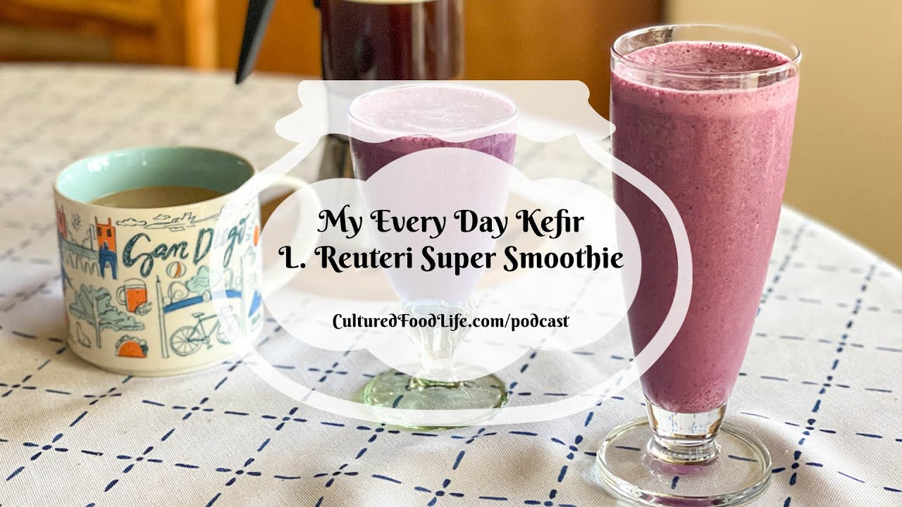 Podcast Episode 215: My Every Day Kefir L. Reuteri Super Smoothie
