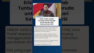 Erick Thohir Jawab Tuntutan Keras Ultras Garuda untuk Mundur dari Ketua Umum PSSI