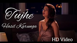 #Tujhe Hasil Karunga #Hacked Movie | Lyrics | Stebin Ben | Sunny Indec | Hina khan |