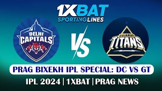 Prag Bixekh IPL special: GT vs DC | IPL 2024 | 1XBAT | PRAG NEWS