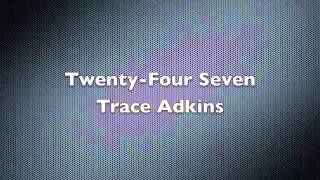 Twenty Four Seven -  Trace Adkins