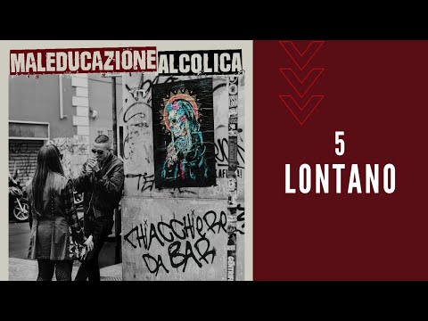 Maleducazione Alcolica - Lontano